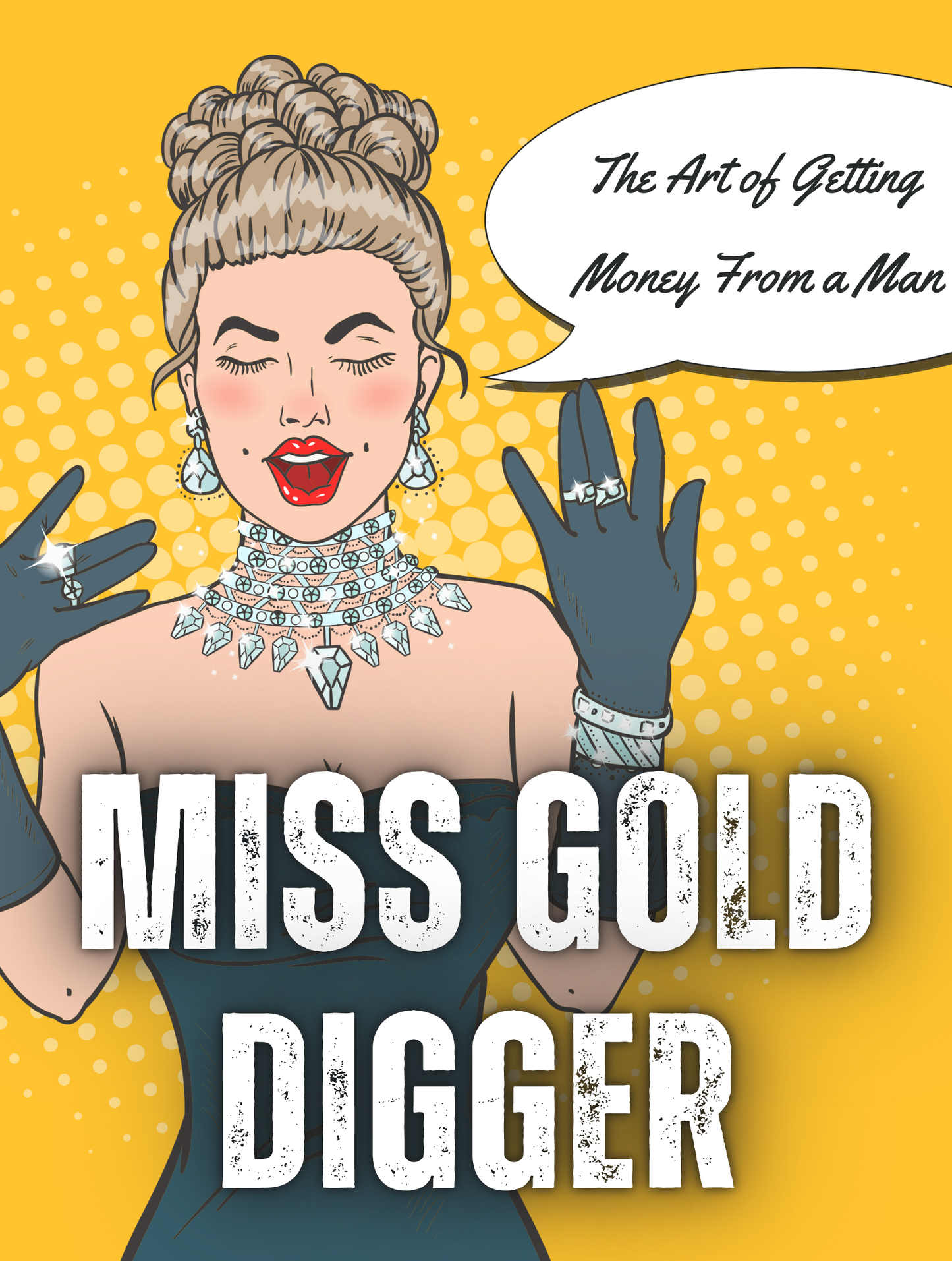 MISS GOLD DIGGER; The art of getting money from a man