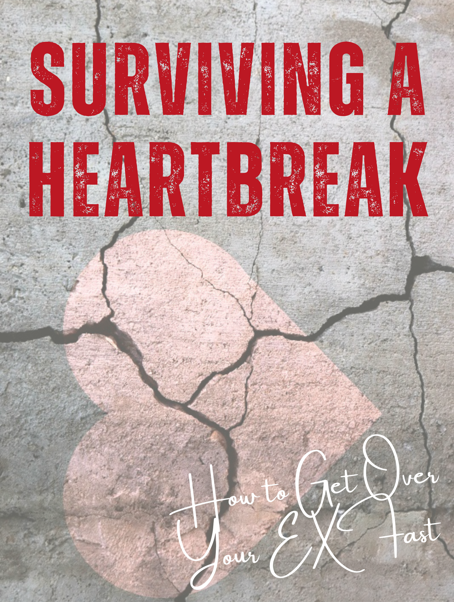 Surviving a Heartbreak; Getting Over Your ex FAST